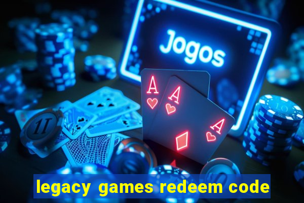 legacy games redeem code